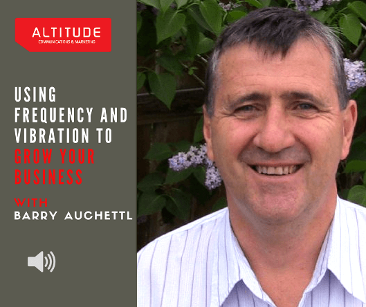 Using Frequency And Vibration To Grow Your Business With Barry Auchettl Using Frequency And Vibration To Grow Your Business With Barry Auchettl